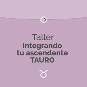 Taller Integrando tu Ascendente Tauro